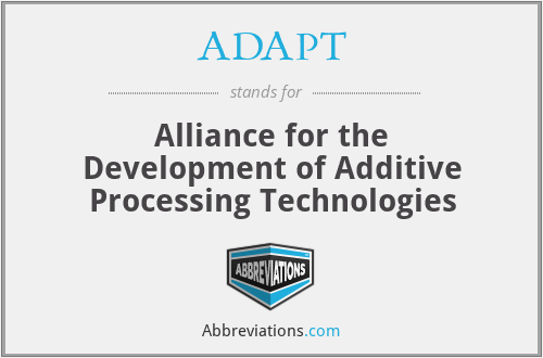 ADAPT - Alliance for the Development of Additive Processing Technologies