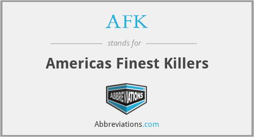 AFK - Americas Finest Killers