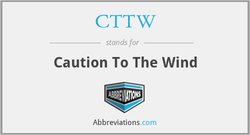 CTTW - Caution To The Wind
