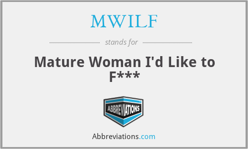 MWILF - Mature Woman I'd Like to F***