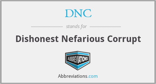 DNC - Dishonest Nefarious Corrupt
