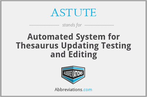 ASTUTE - Automated System for Thesaurus Updating Testing and Editing