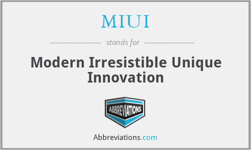 MIUI - Modern Irresistible Unique Innovation