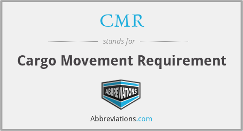CMR - Cargo Movement Requirement