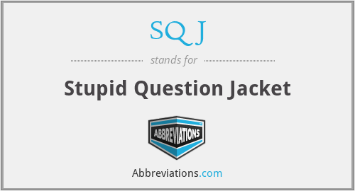SQJ - Stupid Question Jacket