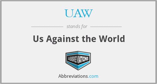 UAW - Us Against the World