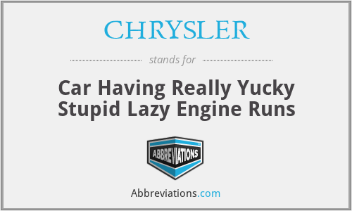 CHRYSLER - Car Having Really Yucky Stupid Lazy Engine Runs
