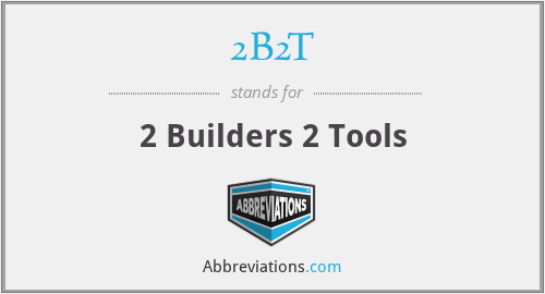 2B2T - 2 Builders 2 Tools