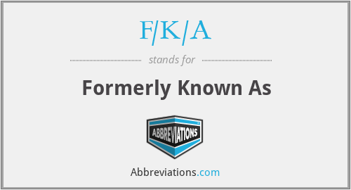 F/K/A - Formerly Known As