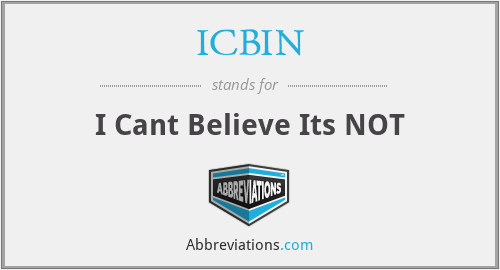 ICBIN - I Cant Believe Its NOT