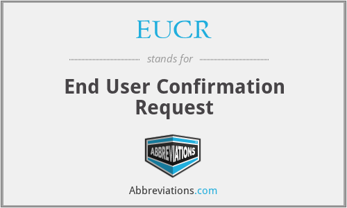 EUCR - End User Confirmation Request