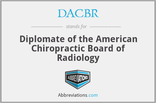DACBR - Diplomate of the American Chiropractic Board of Radiology