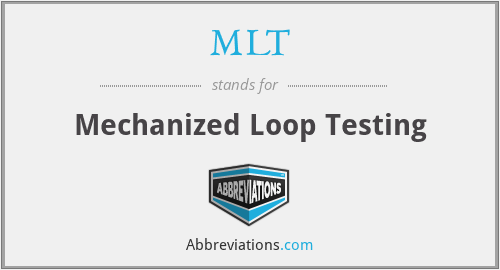 MLT - Mechanized Loop Testing