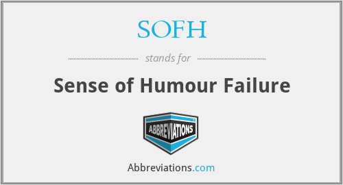 SOFH - Sense of Humour Failure