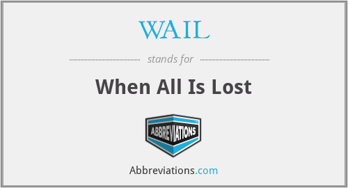 WAIL - When All Is Lost