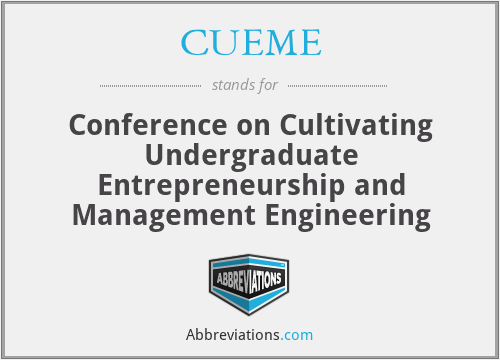 CUEME - Conference on Cultivating Undergraduate Entrepreneurship and Management Engineering