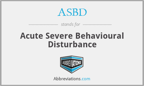 ASBD - Acute Severe Behavioural Disturbance