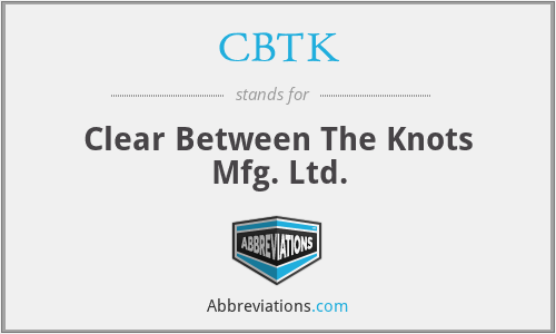 CBTK - Clear Between The Knots Mfg. Ltd.