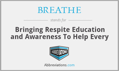 BREATHE - Bringing Respite Education and Awareness To Help Every