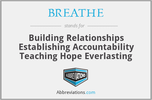 BREATHE - Building Relationships Establishing Accountability Teaching Hope Everlasting