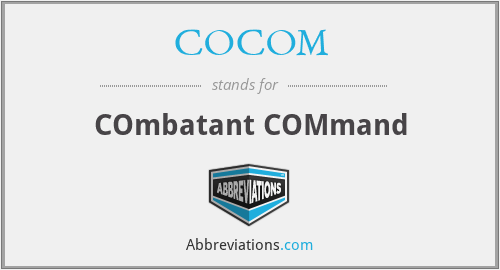 COCOM - COmbatant COMmand