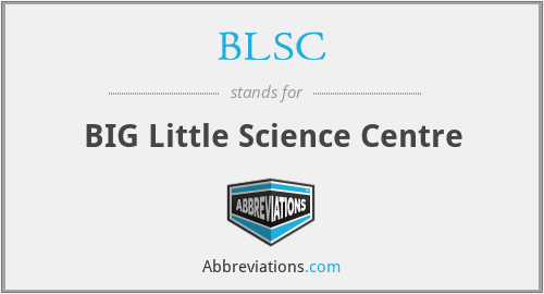 BLSC - BIG Little Science Centre