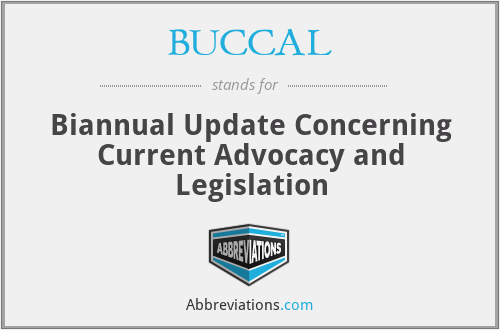 BUCCAL - Biannual Update Concerning Current Advocacy and Legislation