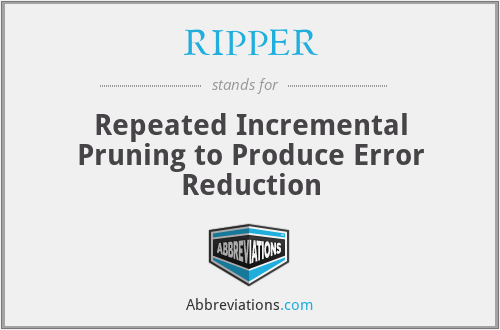 RIPPER - Repeated Incremental Pruning to Produce Error Reduction