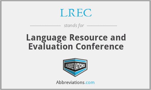 LREC - Language Resource and Evaluation Conference