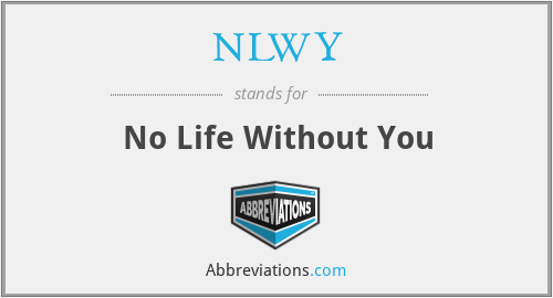NLWY - No Life Without You