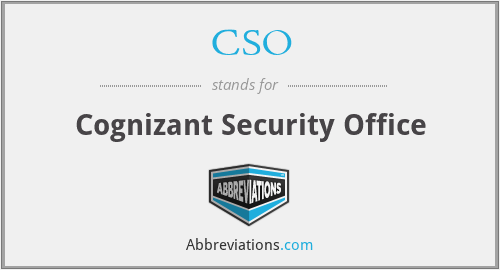 CSO - Cognizant Security Office