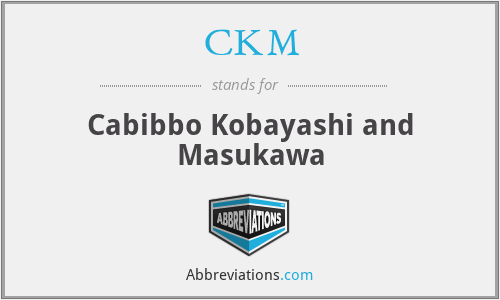 CKM - Cabibbo Kobayashi and Masukawa