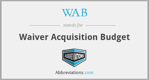 WAB - Waiver Acquisition Budget