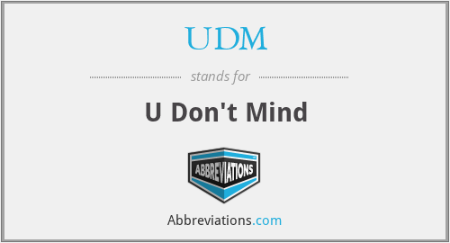 UDM - U Don't Mind