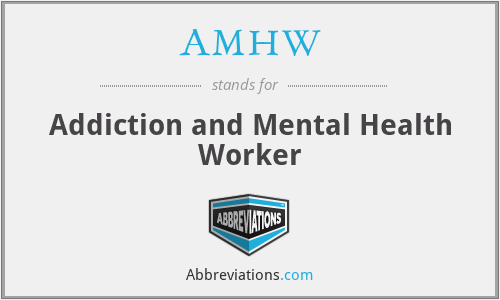 AMHW - Addiction and Mental Health Worker