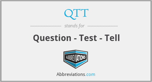 QTT - Question - Test - Tell