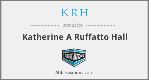 KRH - Katherine A Ruffatto Hall