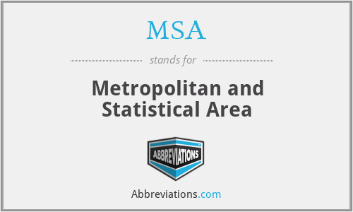 MSA - Metropolitan and Statistical Area