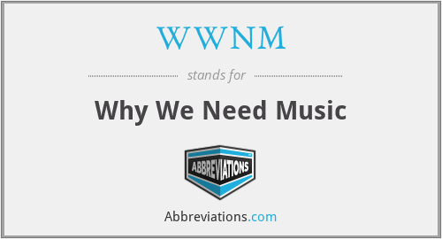 WWNM - Why We Need Music