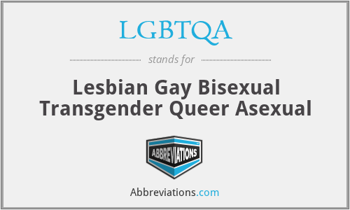 LGBTQA - Lesbian Gay Bisexual Transgender Queer Asexual