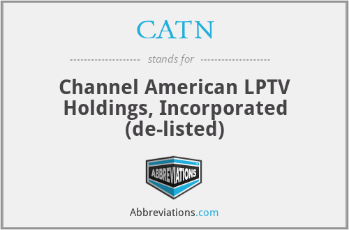 CATN - Channel American LPTV Holdings, Incorporated (de-listed)