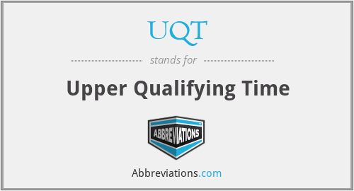 UQT - Upper Qualifying Time