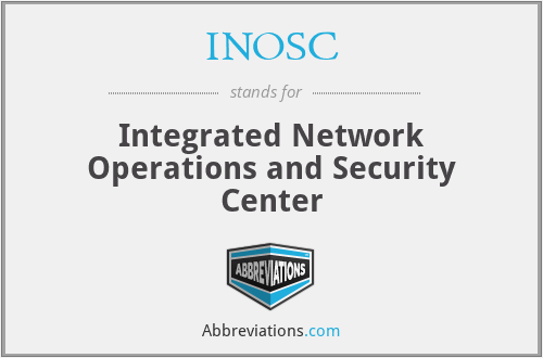 INOSC - Integrated Network Operations and Security Center