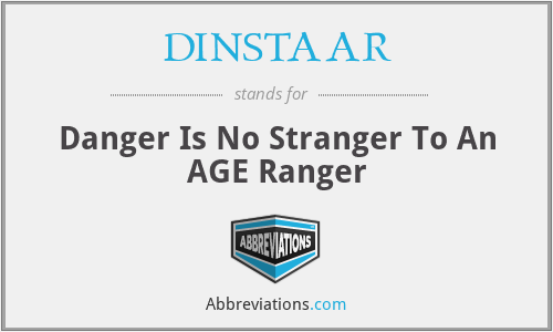 DINSTAAR - Danger Is No Stranger To An AGE Ranger