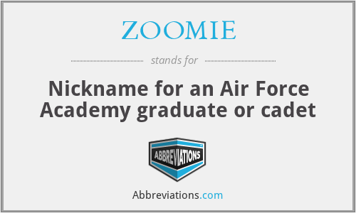 ZOOMIE - Nickname for an Air Force Academy graduate or cadet