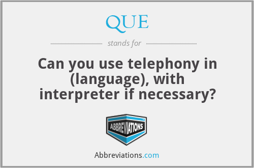 QUE - Can you use telephony in (language), with interpreter if necessary?