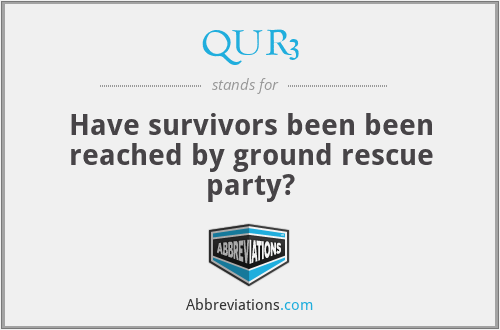 QUR3 - Have survivors been been reached by ground rescue party?