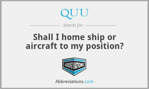 QUU - Shall I home ship or aircraft to my position?