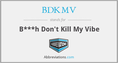 BDKMV - B***h Don't Kill My Vibe