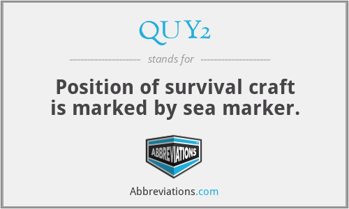 QUY2 - Position of survival craft is marked by sea marker.